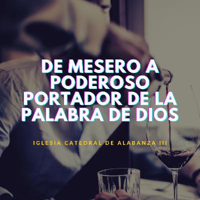 De mesero a poderoso portador del poder y la gloria de Dios De mesero a poderoso portador del poder y la gloria de Dios