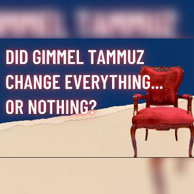 Did Gimmel Tammuz Change Everything… or Nothing? | Episode 44 Did Gimmel Tammuz Change Everything… or Nothing? | Episode 44