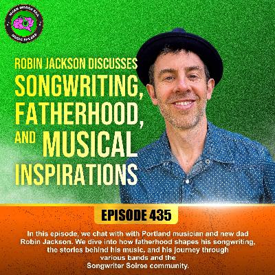 Episode 435 - Robin Jackson Discusses Songwriting, Fatherhood, and Musical Inspirations