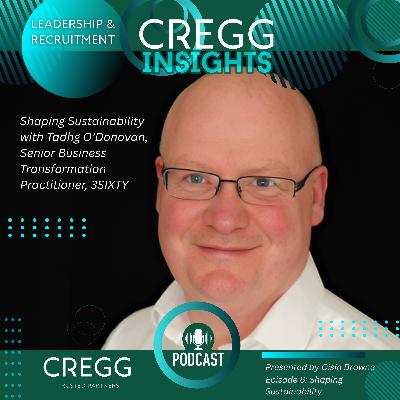 Shaping Sustainability with Tadhg O’Donovan, Senior Business Transformation Practitioner, 3SIXTY