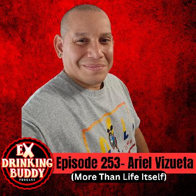 Episode 253- Ariel Vizueta (More Than Life Itself)