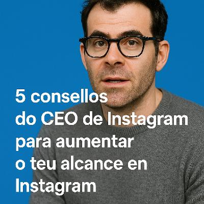 5 consellos do CEO de Instagram para aumentar o teu alcance, por Lorena Penas de ACTUAL COMUNICACIÓN - amodiño