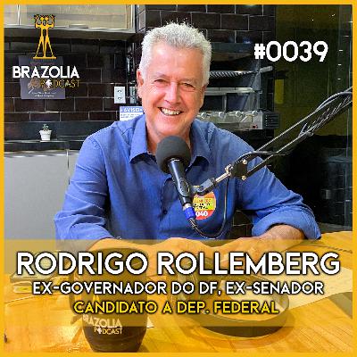 RODRIGO ROLLEMBERG - Ex-Governador do DF, Ex-Senador, Cand. a Dep.Federal | Brazolia Podcast #0039