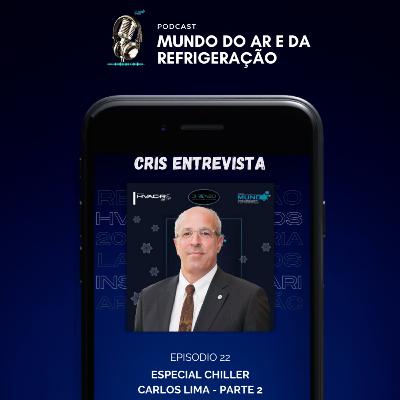 #22 - Cris Entrevista - ESPECIAL CHILLER (com Carlos Lima - Johnson Controls Hitachi - Parte 2)