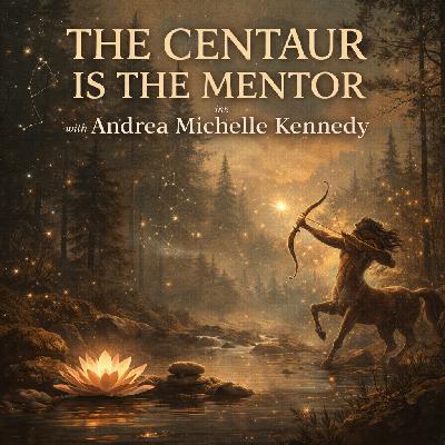 The Centaur is the Mentor with Andrea Michelle Kennedy
