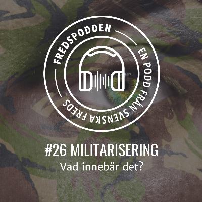 #26 Militarisering - vad innebär det?
