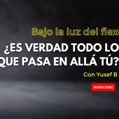 38. ¿Es verdad todo lo que pasa en Allá Tú? (con Yusef B)