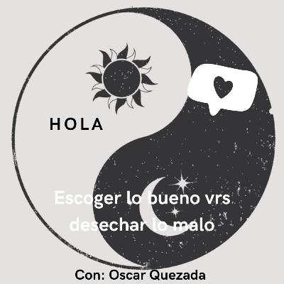 Escoger lo bueno vrs desechar lo malo