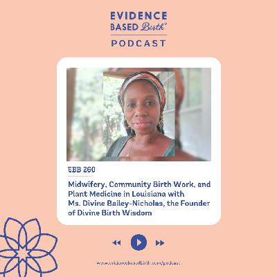 EBB 260  - Midwifery, Community Birth Work, and Plant Medicine in Louisiana with Ms. Divine Bailey-Nicholas, the Founder of Divine Birth Wisdom