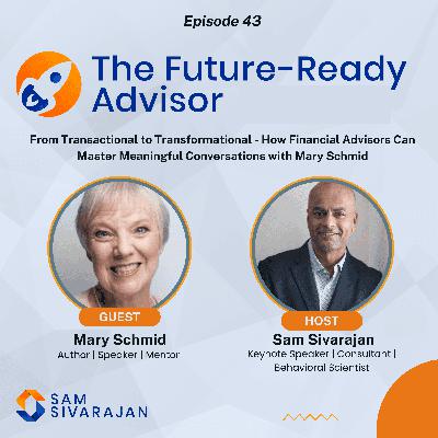 From Transactional to Transformational - How Financial Advisors Can Master Meaningful Conversations with Mary Schmid From Transactional to Transformational - How Financial Advisors Can Master Meaningful Conversations with Mary Schmid