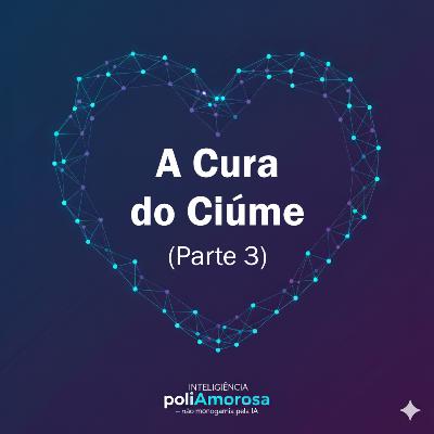 A Cura do Ciúme: Viver Sem Controle e Construir a Confiança (Parte 3) A Cura do Ciúme: Viver Sem Controle e Construir a Confiança (Parte 3)