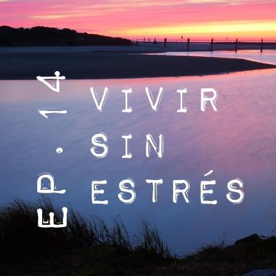 VIVIR SIN ESTRÉS Ep.14