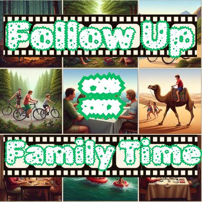 Follow Up = Family Time Follow Up = Family Time