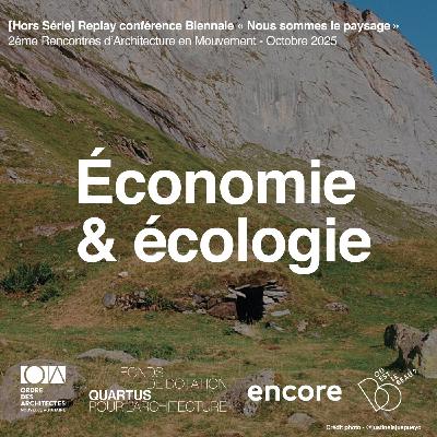 [Hors-Série] Économie & Écologie - Replay de la conférence avec Jérôme Denis, Justine Lajus-Pueyo et Raphaël Bach par Dominique Marchais - NOUS SOMMES LE PAYSAGE