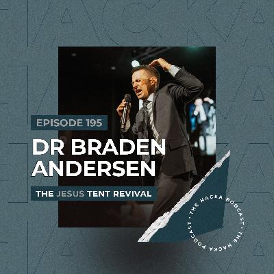 195. Dr Braden Andersen - The Jesus Tent Revival