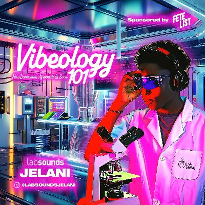 Episode 33: LAB Sounds Jelani Presents Vibeology 101 Episode 33: LAB Sounds Jelani Presents Vibeology 101