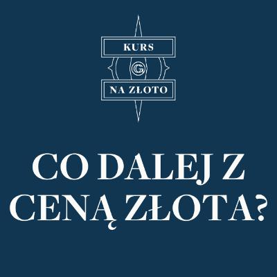Co dalej z ceną złota? – Kurs na złoto #28