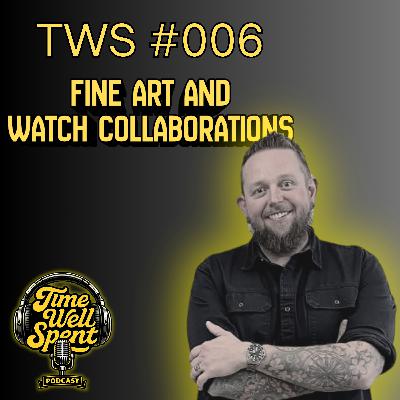 Fine Art and Watch Collaborations - Ep. 006 w/ Justin Sowders Fine Art and Watch Collaborations - Ep. 006 w/ Justin Sowders