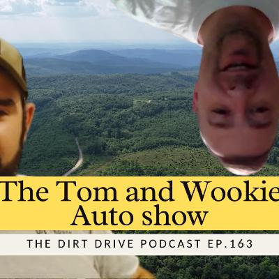 The Tom and Wookie Auto Show | The Dirt Drive Podcast | Ep. 163 The Tom and Wookie Auto Show | The Dirt Drive Podcast | Ep. 163