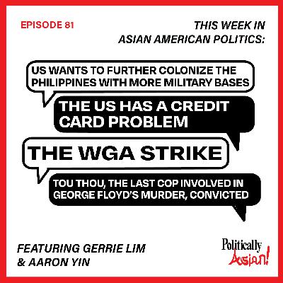 81. This Week in Asian American Politics: The Philippines Gives 4 More Bases to the US, US Debt Ceiling (we are poor), the Writers Guild of America strike, Tou Thou convicted in George Floyd case 81. This Week in Asian American Politics: The Philippines Gives 4 More Bases to the US, US Debt Ceiling (we are poor), the Writers Guild of America strike, Tou Thou convicted in George Floyd case
