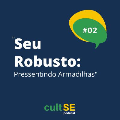 Ep. 02 - Seu Robusto: Pressentindo Armadilhas