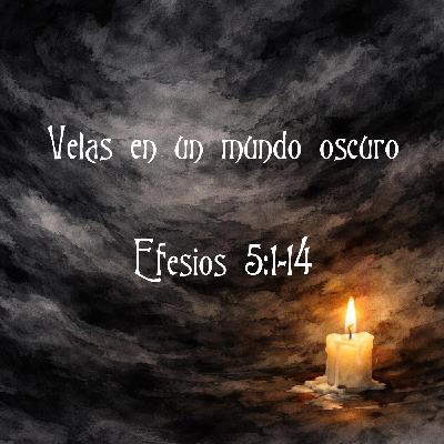 Velas en un mundo oscuro | Efesios 5:1-14 Velas en un mundo oscuro | Efesios 5:1-14