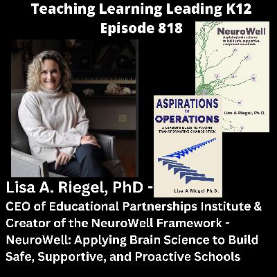 Lisa A. Riegel, PhD. - CEO of Educational Partnerships Institute - Neurowell: Applying Brain Science to Build Safe, Supportive, and Proactive Schools - 818 Lisa A. Riegel, PhD. - CEO of Educational Partnerships Institute - Neurowell: Applying Brain Science to Build Safe, Supportive, and Proactive Schools - 818