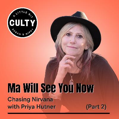 Ma Will See You Now: Chasing Nirvana with Priya Hutner (Part 2) Ma Will See You Now: Chasing Nirvana with Priya Hutner (Part 2)