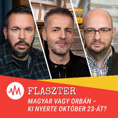 Flaszter 377. – Magyar vagy Orbán? Ki nyerte október 23-át? Flaszter 377. – Magyar vagy Orbán? Ki nyerte október 23-át?