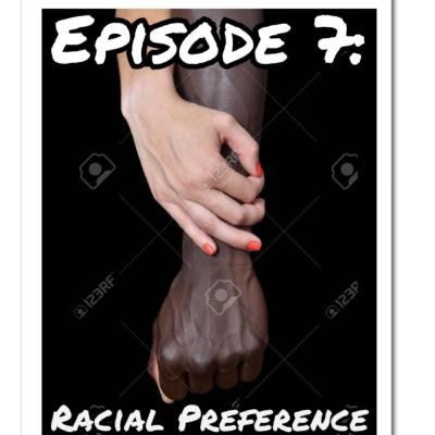 Episode 7: Racial Preference