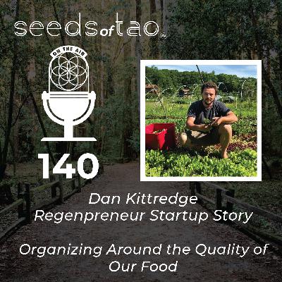 140: Dan Kittredge Regenpreneur Story - Organizing Around the Quality of our Food