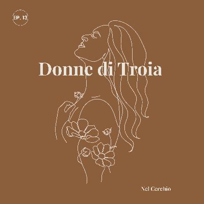Le Donne di Troia: Eroine, Voci Dimenticate, Resistenza