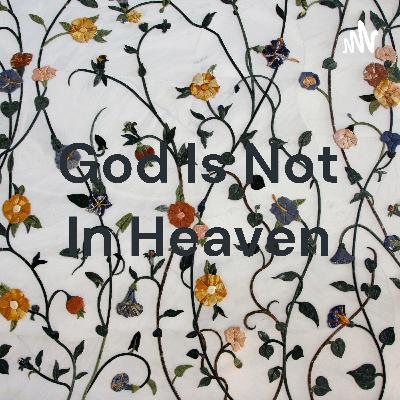 God is not in heaven