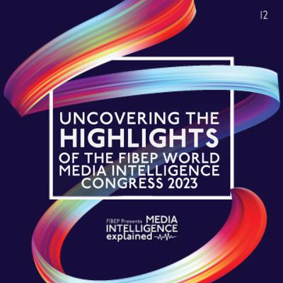 Episode 12: Uncovering the Highlights of the FIBEP World Media Intelligence Congress 2023