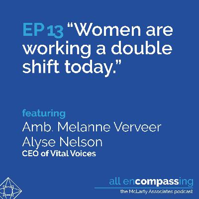 Episode 13: “Women are working a double shift today,” feat. Amb. Melanne Verveer and Vital Voices' Alyse Nelson Episode 13: “Women are working a double shift today,” feat. Amb. Melanne Verveer and Vital Voices' Alyse Nelson