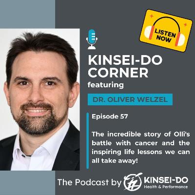 Episode 57 with Dr Oliver Welzel (Kinsei-Do Corner): The incredible story of Olli's battle with cancer and the inspiring life lessons we can all take away! Episode 57 with Dr Oliver Welzel (Kinsei-Do Corner): The incredible story of Olli's battle with cancer and the inspiring life lessons we can all take away!