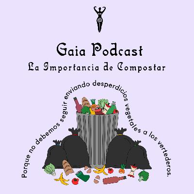 Gaia Podcast ep12 - La Importancia de Compostar