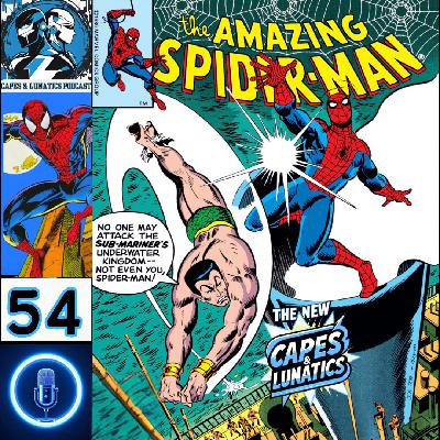 The New Capes & Lunatics Ep #54 (LGY #409): Spider-Man vs Namor The Sub-Mariner