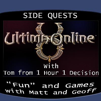 Side Quests Episode 417: Ultima Online with Tom from 1 Hour 1 Decision Side Quests Episode 417: Ultima Online with Tom from 1 Hour 1 Decision