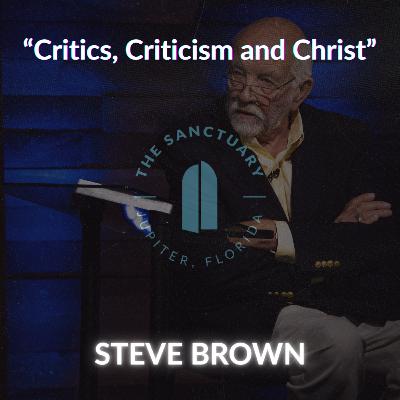 "Critics, Criticism and Christ" | Steve Brown