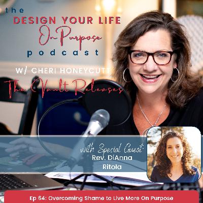 Ep 64: Overcoming Shame to Live More On Purpose
