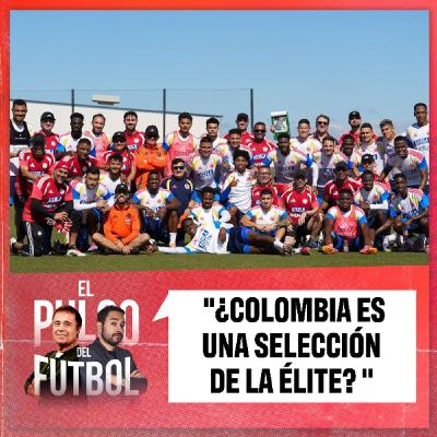 ¿Colombia es una selección de la élite?