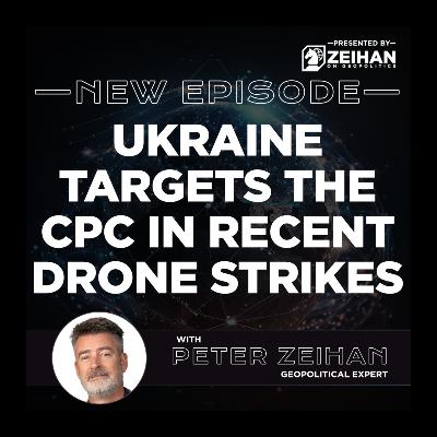 Ukraine Targets the CPC in Recent Drone Strikes || Peter Zeihan