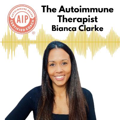 17. Mental Health & Autoimmune Disease - Conversation with Bianca Clarke 17. Mental Health & Autoimmune Disease - Conversation with Bianca Clarke