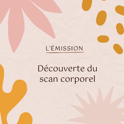 Scan corporel : calmer le mental en revenant au corps | Émission 3 Scan corporel : calmer le mental en revenant au corps | Émission 3