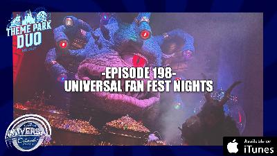 EPISODE 198 - UNIVERSAL FAN FEST NIGHTS REVIEW
