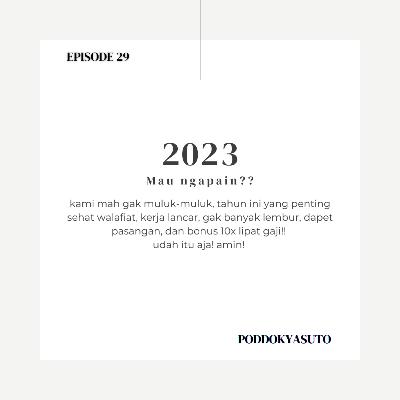 Episode 29 - Udah 2023, Mau Ngapain?