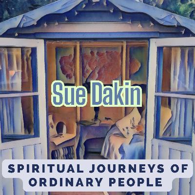 Spiritual Journey's of Ordinary People - Sue Dakin Part 1