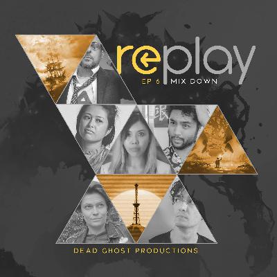 Replay 6: "Mix Down"