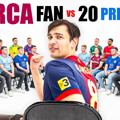 1 Barcelona Fan V 20 Premier League Fans